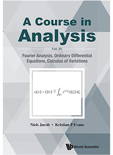 Course In Analysis, A - Vol. Iv: Fourier Analysis, Ordinary Differential Equations, Calculus Of Vari