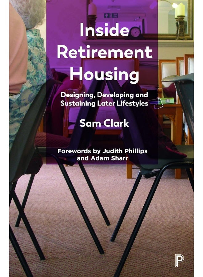 Inside Retirement Housing: Designing, Developing and Sustaining Later Lifestyles 