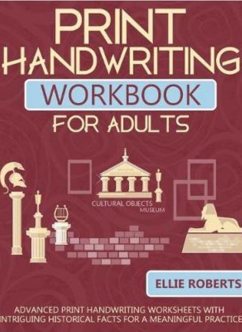Print Handwriting Workbook for Adults: Advanced Print Handwriting Worksheets with Intriguing Histori