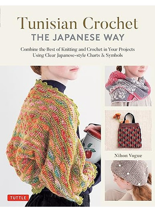 Tunisian Crochet The Japanese Way Combine The Best Of Knitting And Crochet Using Clear Japaneses