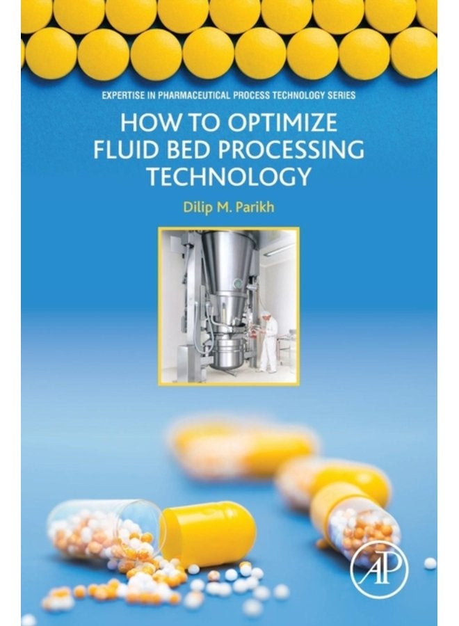 How to Optimize Fluid Bed Processing Technology Part of the Expertise in Pharmaceutical Process Technology Series - Paperback