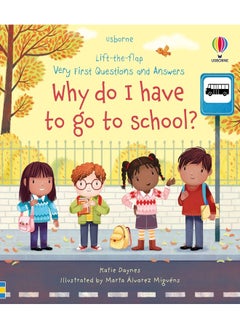 Very First Questions and Answers Why do I have to go to school? 