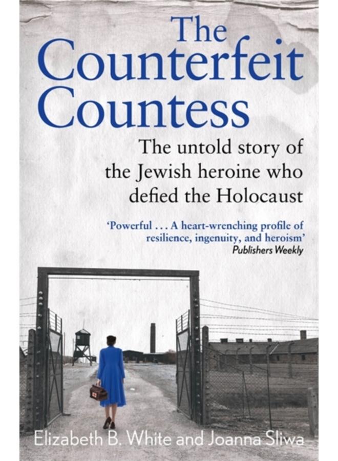 Counterfeit Countess, The : The untold story of the Jewish heroine who defied the Holocaust 