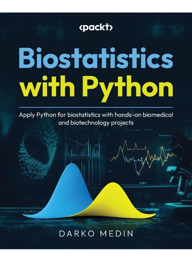 Biostatistics with Python: Apply Python for biostatistics with hands-on biomedical and biotechnology projects