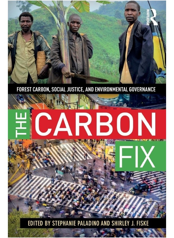The Carbon Fix: Forest Carbon, Social Justice, and Environmental Governance 