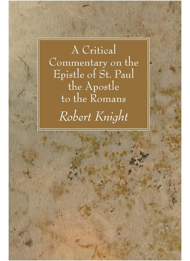 A Critical Commentary on the Epistle of St. Paul the Apostle to the Romans 