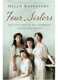 Four Sisters: The Lost Lives of the Romanov Grand Duchesses 