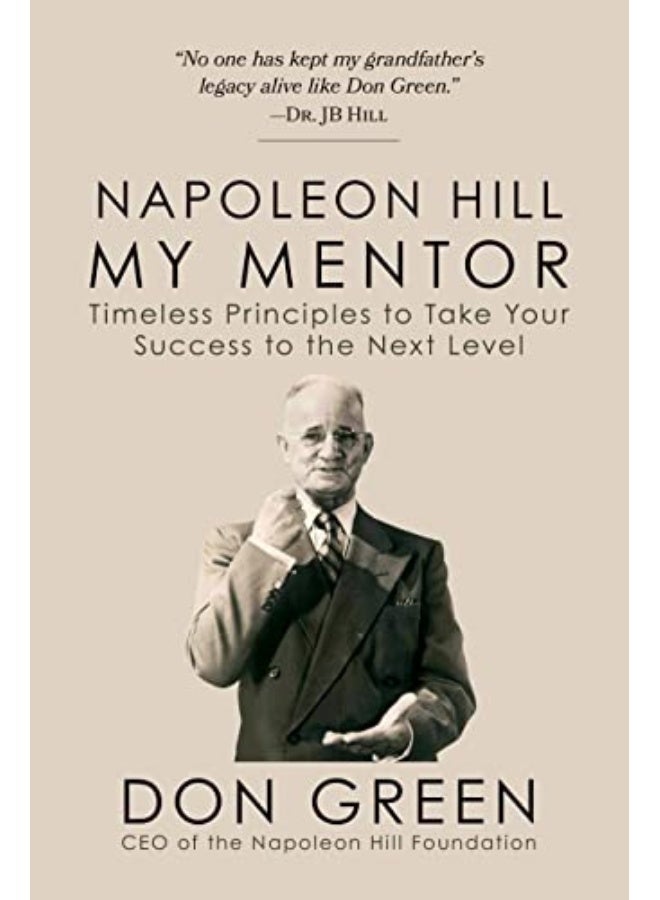 Napoleon Hill My Mentor Timeless Principles To Take Your Success To The Next Level By Green, Don Paperback