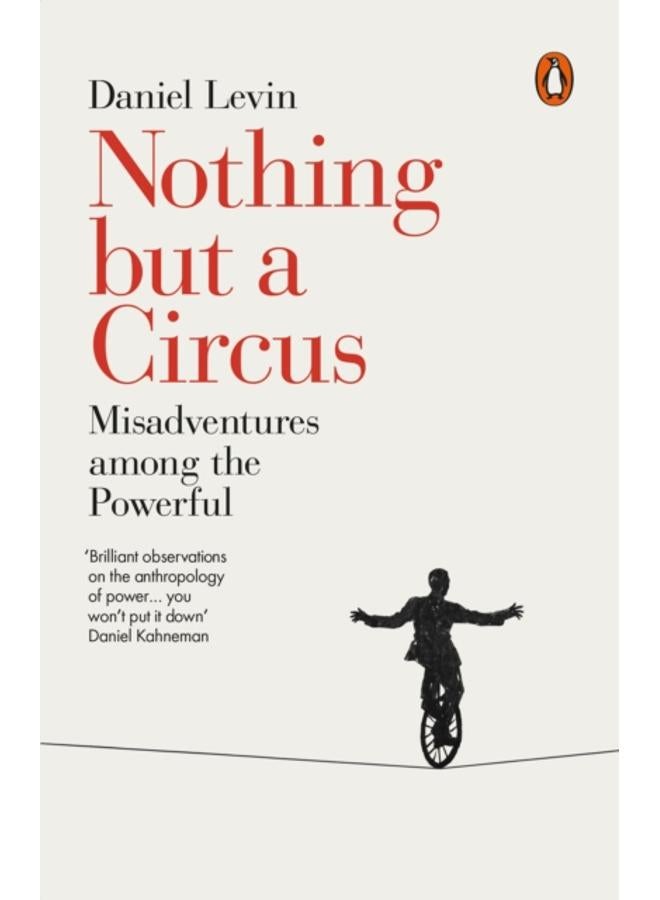 Nothing but a Circus : Misadventures among the Powerful 