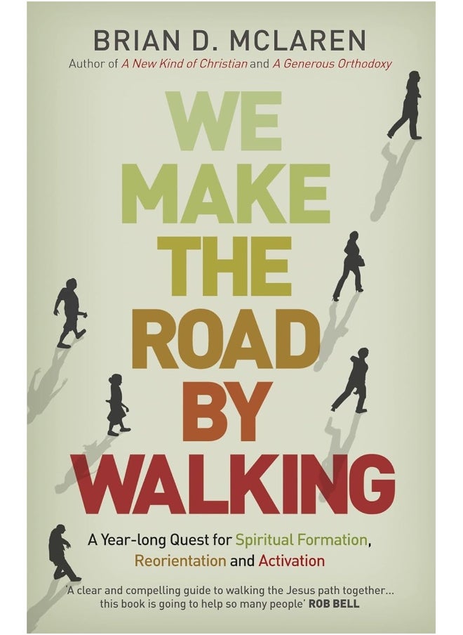 We Make the Road by Walking: A Year-Long Quest for Spiritual Formation, Reorientation and Activation 