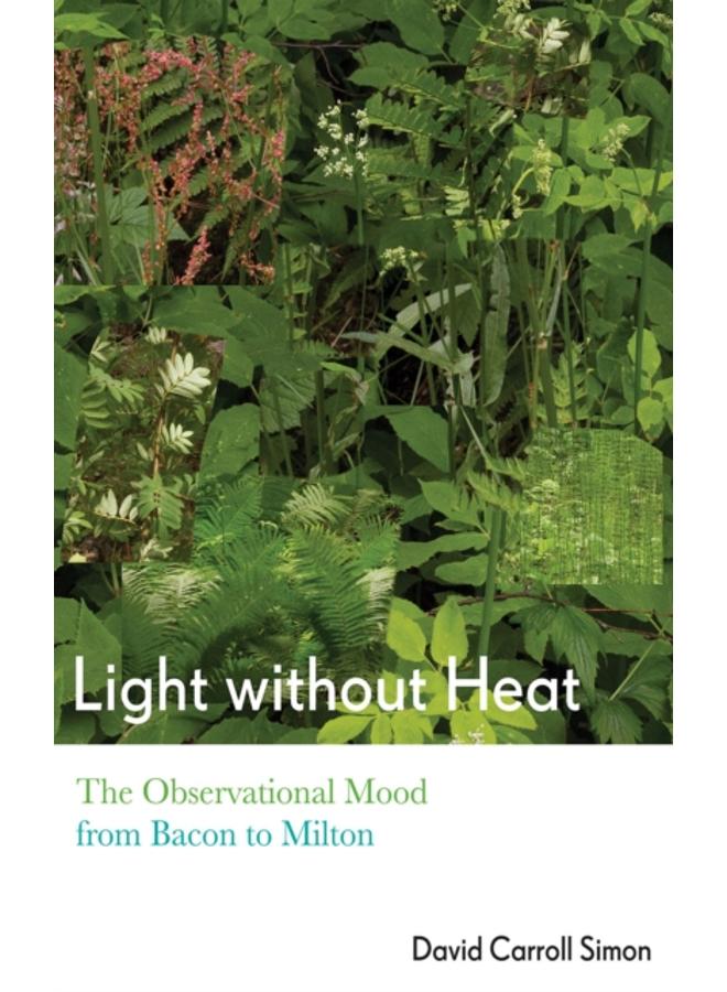 Light without Heat : The Observational Mood from Bacon to Milton
