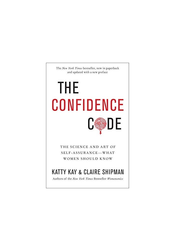 The Confidence Code: The Science and Art of Self-Assurance---What Women Should Know
