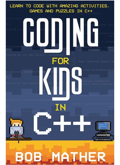 Coding for Kids in C++: Learn to Code with Amazing Activities, Games and Puzzles in C++