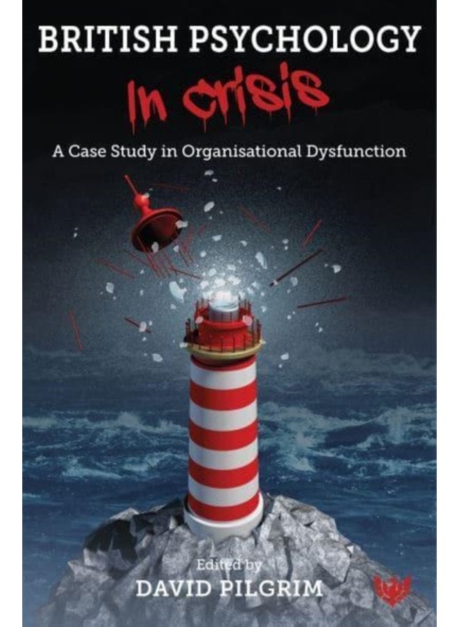 British Psychology in Crisis A Case Study in Organisational Dysfunction - Paperback