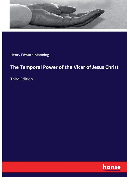 The Temporal Power of the Vicar of Jesus Christ: Third Edition