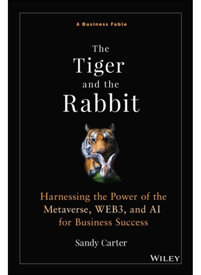 The Tiger and the Rabbit Harnessing the Power of the Metaverse WEB3 and AI for Business Success - Hardback
