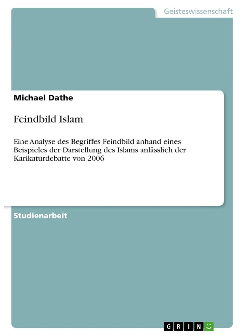 Feindbild Islam: Eine Analyse des Begriffes Feindbild anhand eines Beispieles der Darstellung des Islams anlässlich der Karikaturdebatte von 2006 