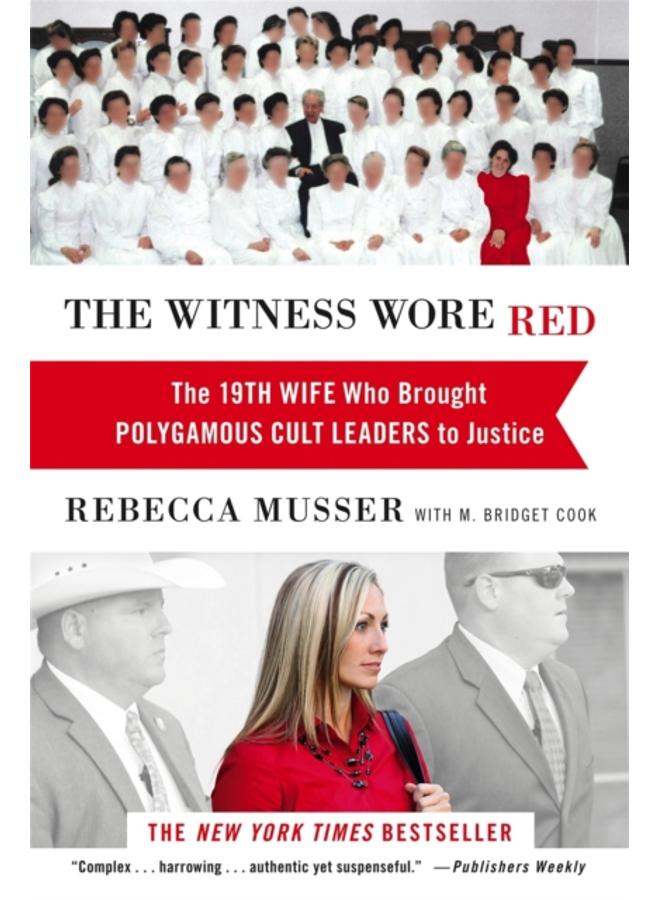 The Witness Wore Red : The 19th Wife Who Helped to Bring Down a Polygamous Cult 