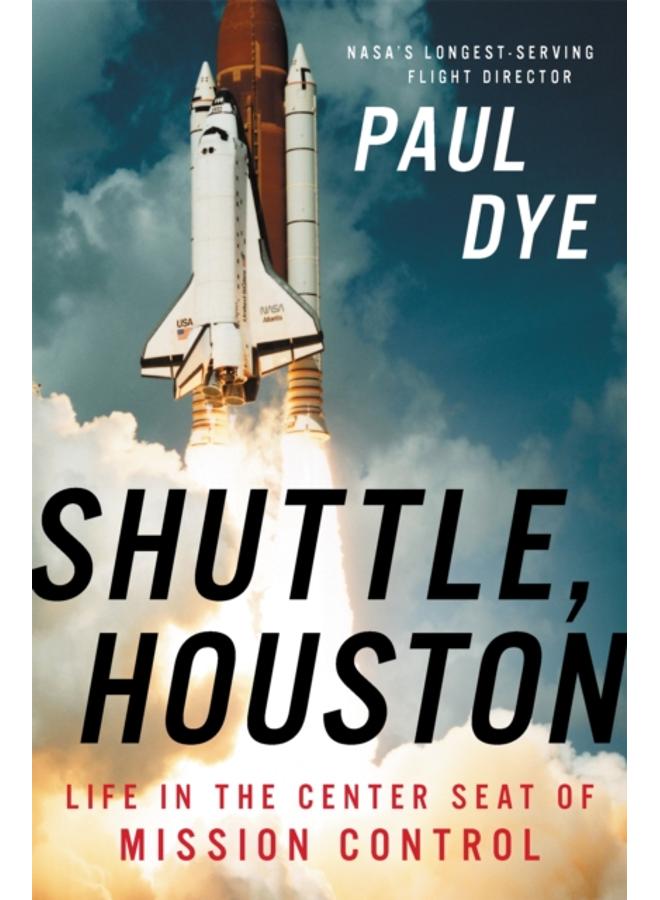 Shuttle, Houston : My Life in the Center Seat of Mission Control 