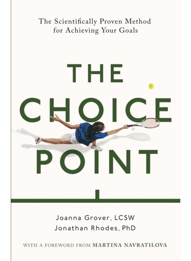 The Choice Point : The Scientifically Proven Method for Achieving Your Goals 