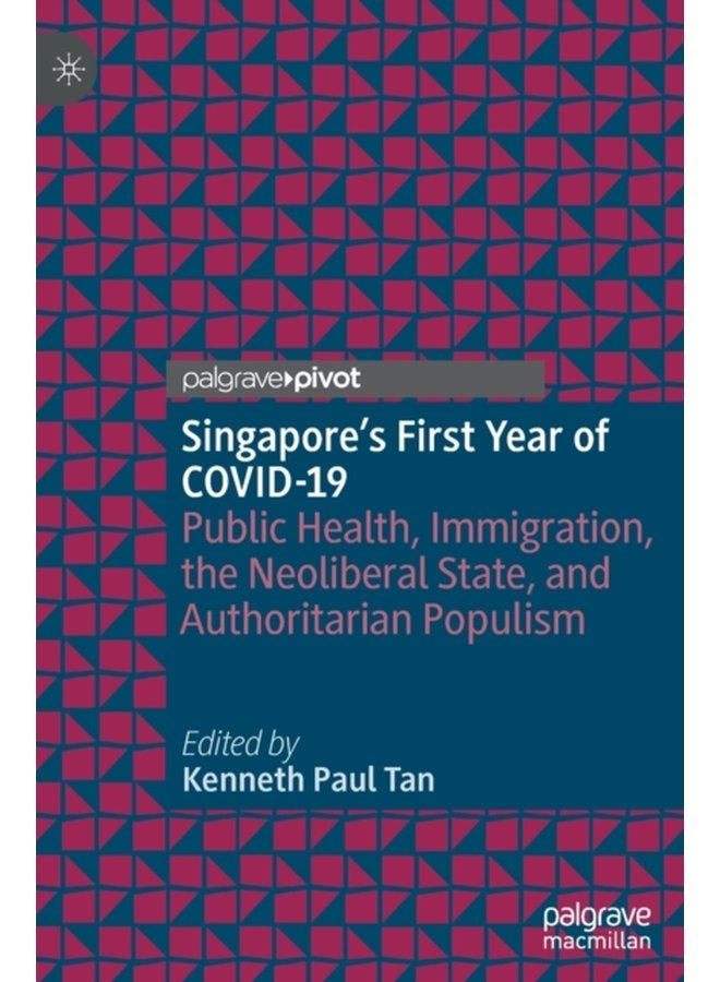 Singapore s First Year of COVID 19 Public Health Immigration the Neoliberal State and Authoritarian Populism - Hardback