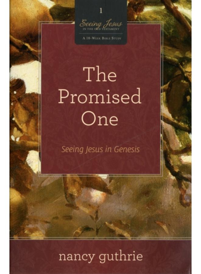The Promised One : Seeing Jesus in Genesis (A 10-week Bible Study) : 1 