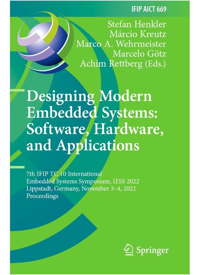 Designing Modern Embedded Systems: Software, Hardware, and Applications: 7th IFIP TC 10 International Embedded Systems Symposium, IESS 2022, Lippstadt, Germany, November 3–4, 2022, Proceedings 