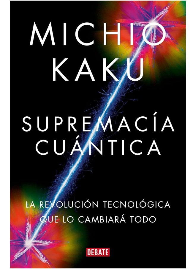 Supremacía Cuántica: La Revolución Tecnológica Que Lo Cambiará Todo / Quantum Su Premacy: How the Quantum Co Mputer Revolution Will Change Everything 
