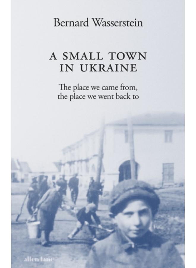 A Small Town in Ukraine : The place we came from, the place we went back to 