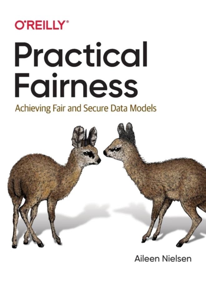 Practical Fairness : Achieving Fair and Secure Data Models 