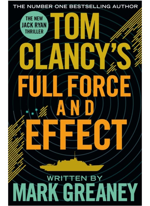 Tom Clancy's Full Force and Effect : INSPIRATION FOR THE THRILLING AMAZON PRIME SERIES JACK RYAN