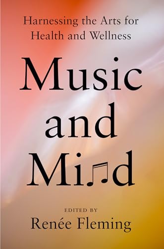 Music And Mind Harnessing The Arts For Health And Wellness 