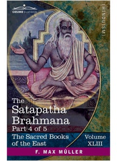 The Satapatha Brahmana, Part 4 of 5: According to the Text of the Madhyandina School-Books 8-10