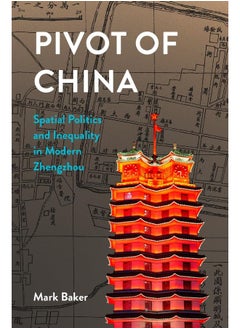 Pivot of China: Spatial Politics and Inequality in Modern Zhengzhou