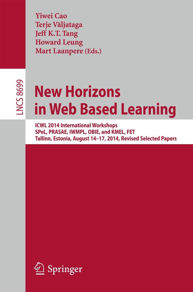 New Horizons in Web Based Learning: ICWL 2014 International Workshops, SPeL, PRASAE, IWMPL, OBIE, and KMEL, FET, Tallinn, Estonia, August 14-17, 2014, Revised Selected Papers