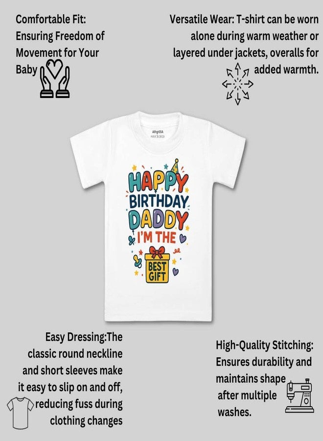 ARVESA Happy Birthday Daddy I'm The Best Gift TS-1842 Dad Birthday Baby Tshirt for Kids Boys & Girls Half Sleeves Round Neck Clothes Tshirt for Kids Boys 1 Months to 6 Years Dress Classic White - Image 3