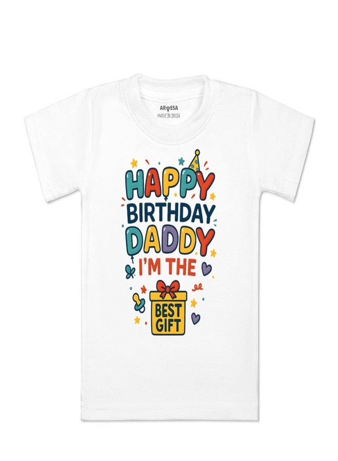 ARVESA Happy Birthday Daddy I'm The Best Gift TS-1842 Dad Birthday Baby Tshirt for Kids Boys & Girls Half Sleeves Round Neck Clothes Tshirt for Kids Boys 1 Months to 6 Years Dress Classic White - Image 1