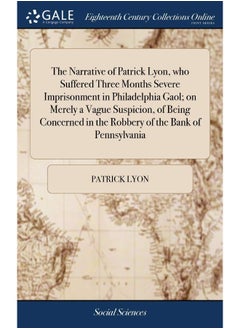 The Narrative of Patrick Lyon, who Suffered Three Mont: With his Remarks Thereon  - Image 1