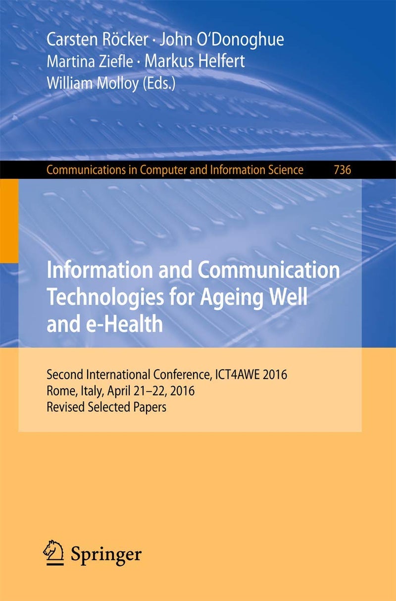 Information and Communication Technologies for Ageing Well and e-Health: Second International Conference, ICT4AWE 2016, Rome, Italy, April 21-22, 2016, Revised Selected Papers