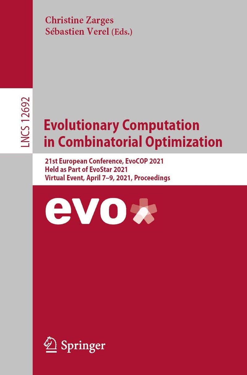 Evolutionary Computation in Combinatorial Optimization: 21st European Conference, EvoCOP 2021, Held as Part of EvoStar 2021, Virtual Event, April 7-9, 2021, Proceedings