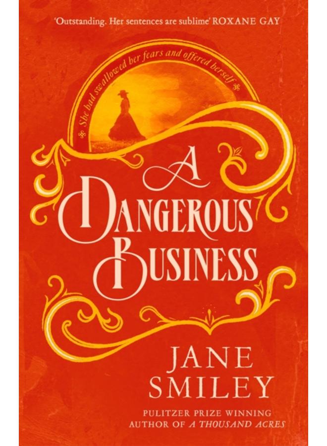 A Dangerous Business : from the author of the Pulitzer prize winner, A THOUSAND ACRES 