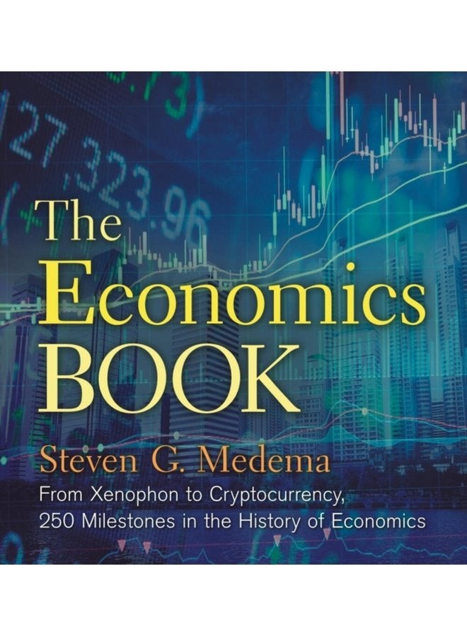 The Economics Book From Xenophon to Cryptocurrency 250 Milestones in the History of Economics - Hardback