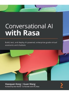 Packt Conversational AI with Rasa: Build, test, and deploy AI-powered, enterprise-grade virtual assistants and chatbots 