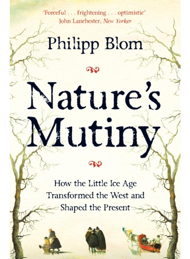 Nature's Mutiny : How the Little Ice Age Transformed the West and Shaped the Present 