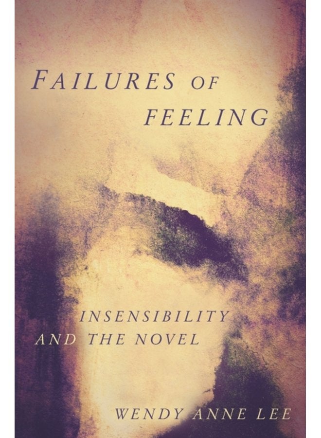 Failures of Feeling Insensibility and the Novel - Paperback