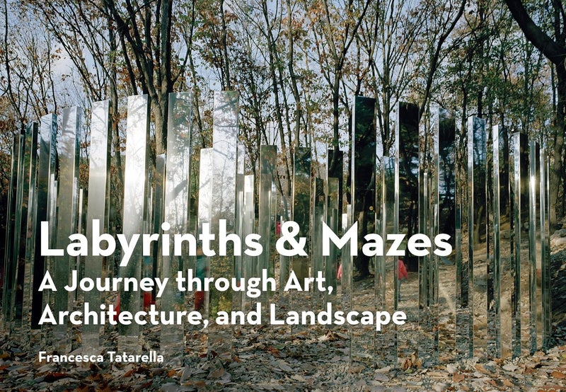 Labyrinths & Mazes: A Journey Through Art, Architecture, and Landscape