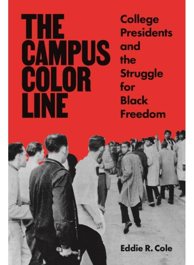 The Campus Color Line : College Presidents and the Struggle for Black Freedom