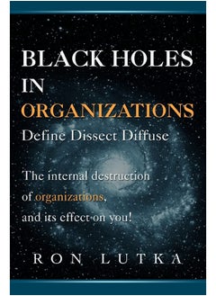 Black Holes in Organizations: Define Dissect Diffuse 