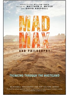 Wiley-Blackwell Mad Max and Philosophy: Thinking Through the Wasteland 