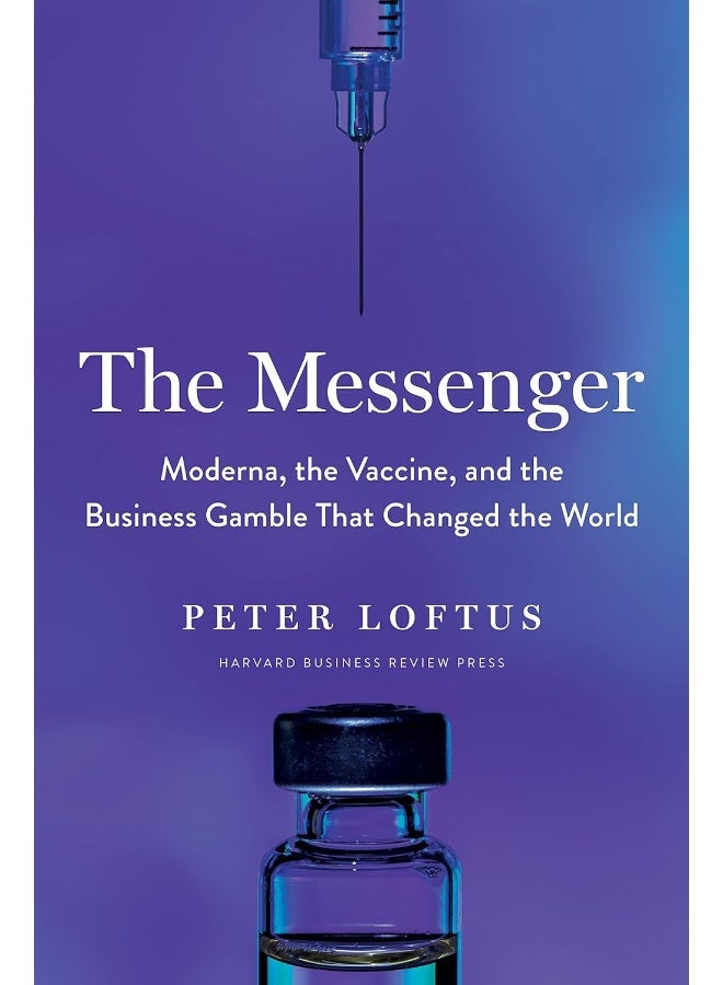 The Messenger: Moderna, the Vaccine, and the Business Gamble That